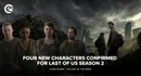 Four New Characters Confirmed For Last of Us Season 2